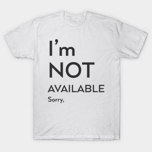 I'm not available Sorry T-Shirt